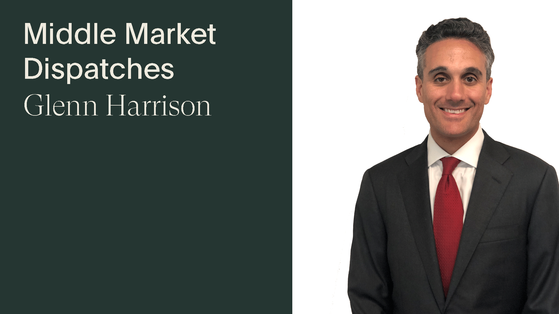 Middle Market M&A Dispatches, Glenn Harrison - Middle Market M&A Dispatches, Glenn Harrison