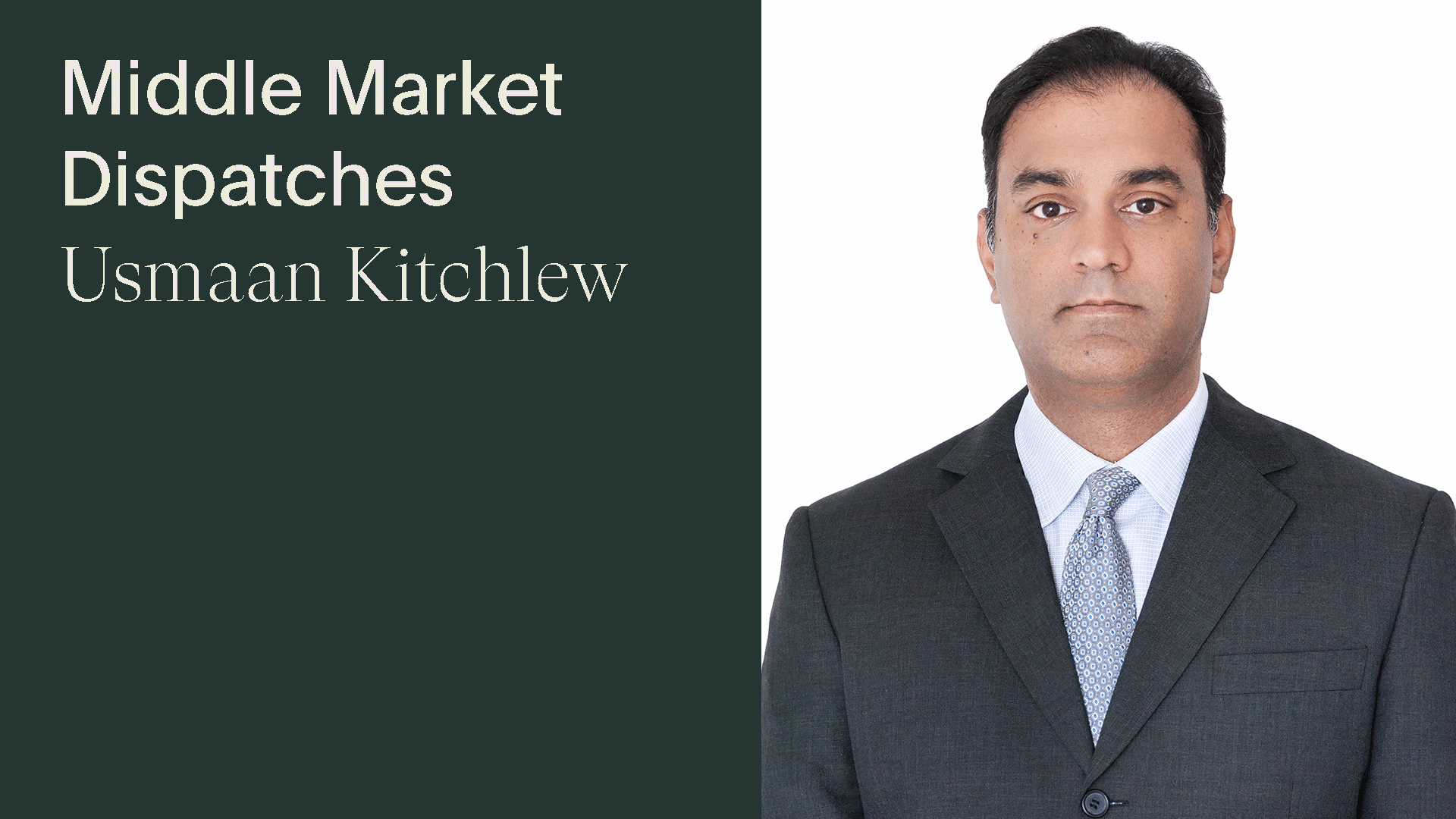 Middle Market M&A Dispatches, Usmaan Kitchlew - Middle Market M&A Dispatches, Usmaan Kitchlew